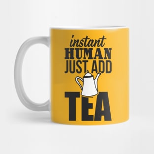 Instant human just add TEA Mug